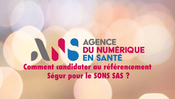 Comment candidater au référencement Ségur pour le SONS SAS ?